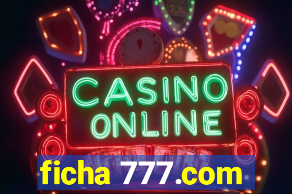 ficha 777.com